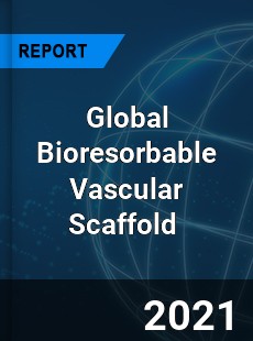 Global Bioresorbable Vascular Scaffold Market