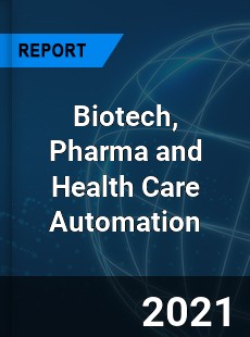 Global Biotech Pharma and Health Care Automation Market