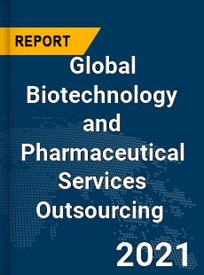 Global Biotechnology and Pharmaceutical Services Outsourcing Market