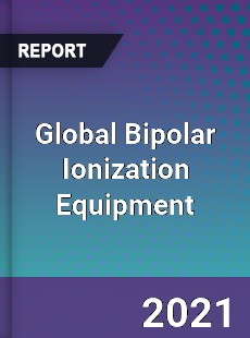 Global Bipolar Ionization Equipment Market