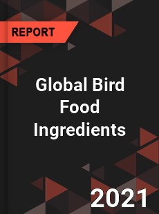 Bird Food Ingredients Market