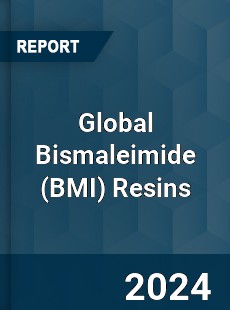 Global Bismaleimide Resins Market