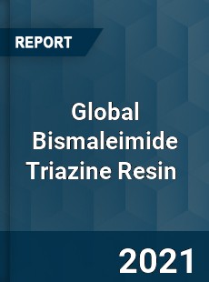 Global Bismaleimide Triazine Resin Market