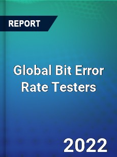 Global Bit Error Rate Testers Market