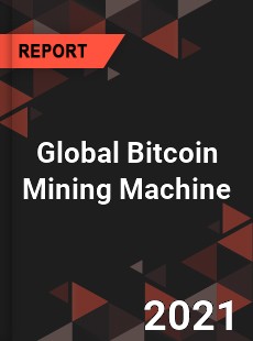 Global Bitcoin Mining Machine Market