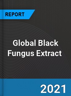 Global Black Fungus Extract Market