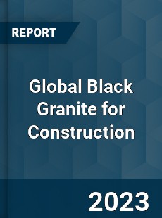 Global Black Granite for Construction Industry