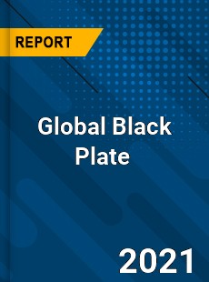 Black Plate Market Key Strategies Historical Analysis