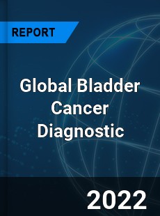 Global Bladder Cancer Diagnostic Market