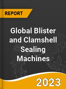 Global Blister and Clamshell Sealing Machines Market