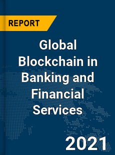 Global Blockchain in Banking and Financial Services Market