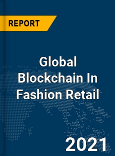 Global Blockchain In Fashion Retail Market