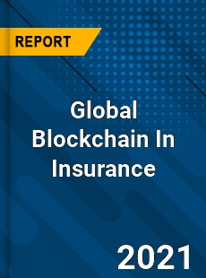 Global Blockchain In Insurance Market