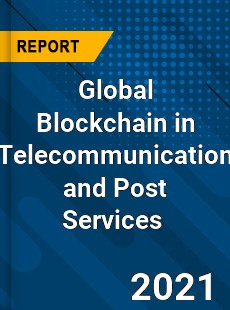 Global Blockchain in Telecommunication and Post Services Market