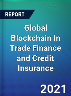 Global Blockchain In Trade Finance and Credit Insurance Market