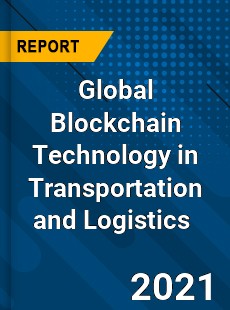 Global Blockchain Technology in Transportation and Logistics Market