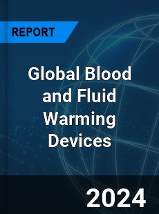 Global Blood and Fluid Warming Devices Market