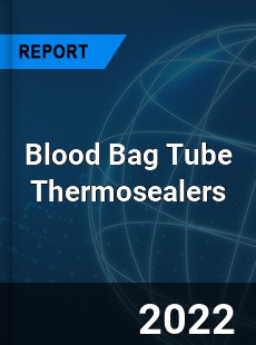 Global Blood Bag Tube Thermosealers Market