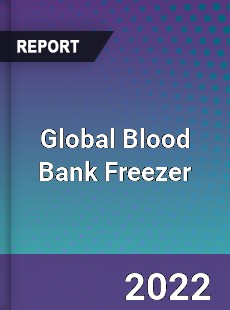 Global Blood Bank Freezer Market