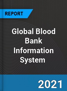 Global Blood Bank Information System Market