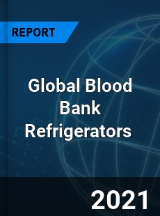 Global Blood Bank Refrigerators Market