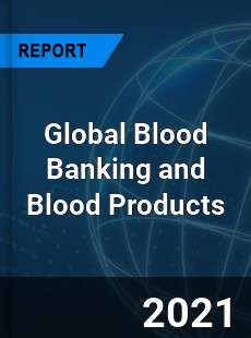 Global Blood Banking and Blood Products Market