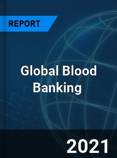Global Blood Banking Market