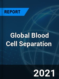 Global Blood Cell Separation Market