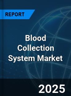 Global Blood Collection System Market