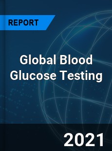 Global Blood Glucose Testing Market