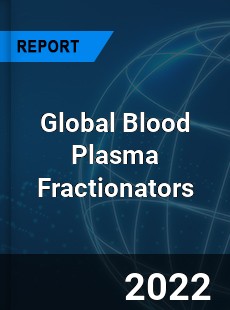 Global Blood Plasma Fractionators Market