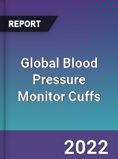Global Blood Pressure Monitor Cuffs Market