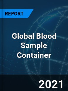 Global Blood Sample Container Market