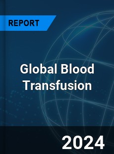 Global Blood Transfusion Market