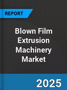 Global Blown Film Extrusion Machinery Market