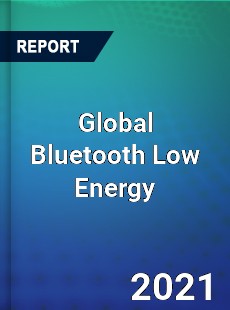 Global Bluetooth Low Energy Market