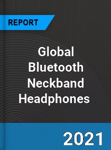 Global Bluetooth Neckband Headphones Market