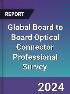 Global Board to Board Optical Connector Professional Survey Report