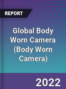 Global Body Worn Camera Market