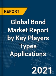 Global Bond Market Report by Key Players Types Applications