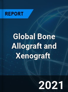 Global Bone Allograft and Xenograft Market