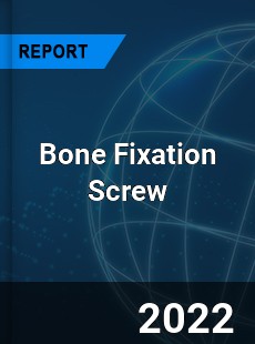 Global Bone Fixation Screw Market