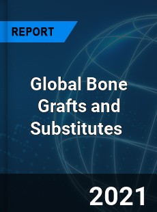 Global Bone Grafts and Substitutes Market