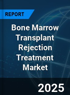 Global Bone Marrow Transplant Rejection Treatment Market
