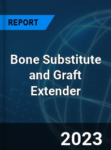 Global Bone Substitute and Graft Extender Market