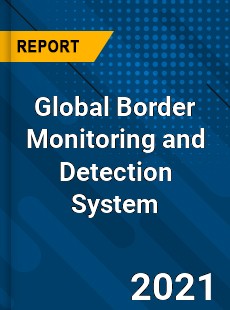 Global Border Monitoring and Detection System Industry