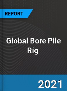 Global Bore Pile Rig Market