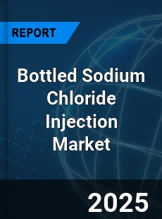 Global Bottled Sodium Chloride Injection Market