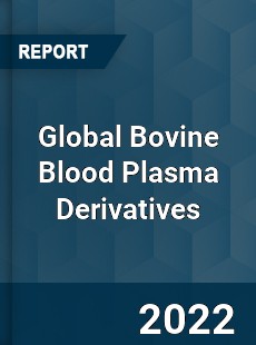 Global Bovine Blood Plasma Derivatives Market