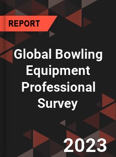 Global Bowling Equipment Professional Survey Report